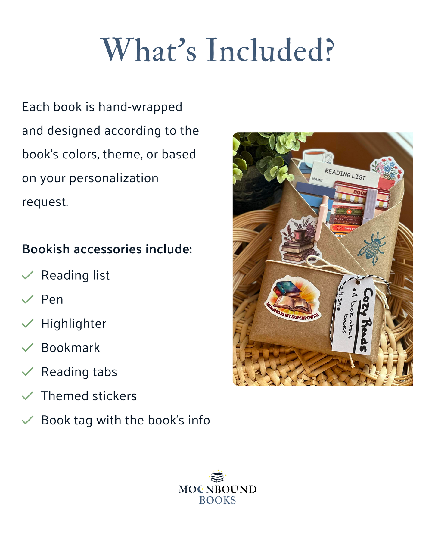 Bookish accessories included with the Blind Date with a Book are a reading list, pen, highlighter, bookmark, reading tabs, themed stickers, and a book tag with the book's info. Each book is hand-wrapped and designed according to the book's colors, theme, or based on your personalization request.
