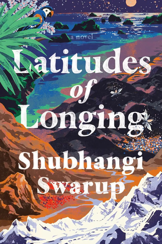 Latitudes of Longing by Shubhangi Swarup